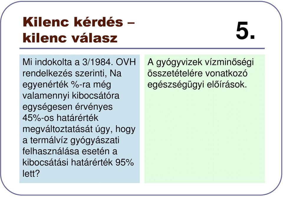 érvényes 45%-os határérték megváltoztatását úgy, hogy a termálvíz gyógyászati