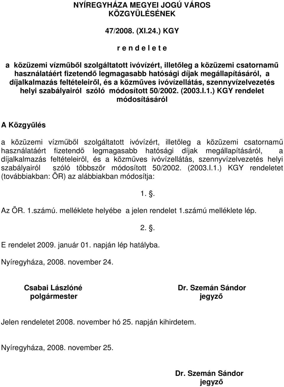 feltételeiről, és a közműves ivóvízellátás, szennyvízelvezetés helyi szabályairól szóló módosított 50/2002. (2003.I.1.