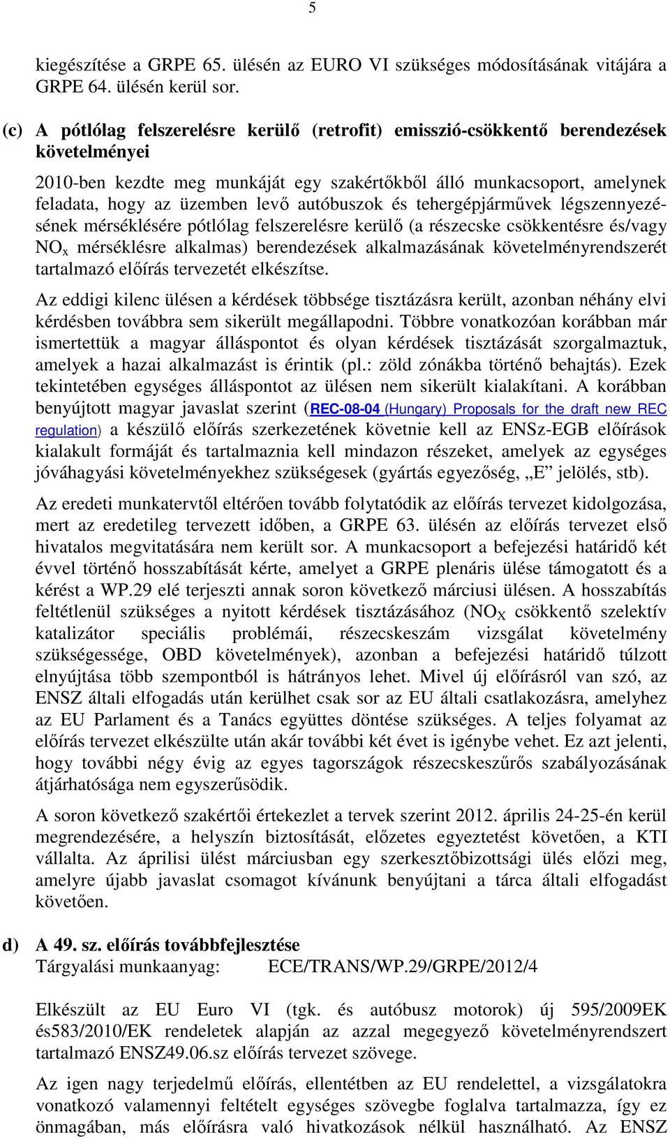 autóbuszok és tehergépjárművek légszennyezésének mérséklésére pótlólag felszerelésre kerülő (a részecske csökkentésre és/vagy NO x mérséklésre alkalmas) berendezések alkalmazásának