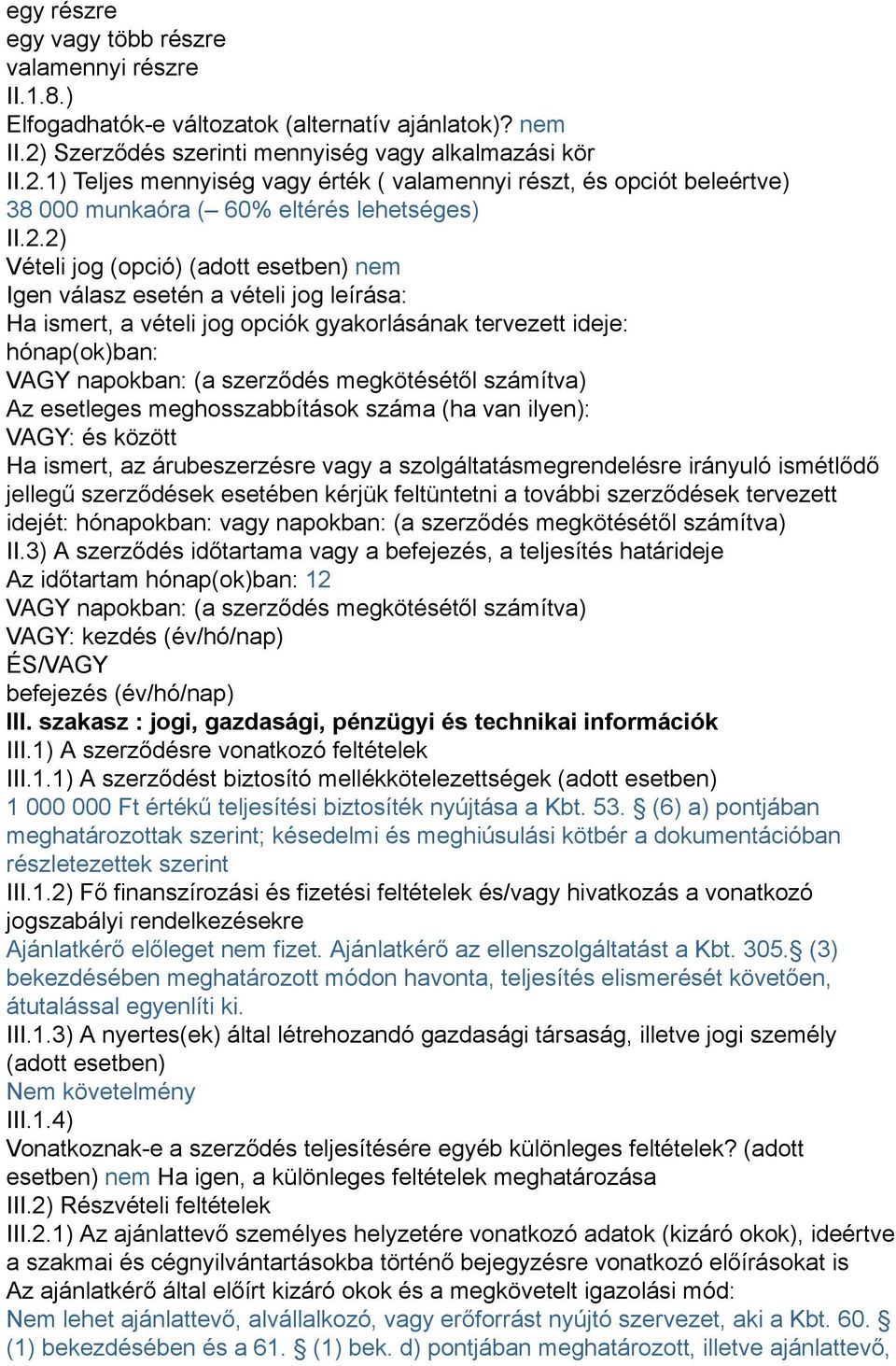 1) Teljes mennyiség vagy érték ( valamennyi részt, és opciót beleértve) 38 000 munkaóra ( 60% eltérés lehetséges) II.2.