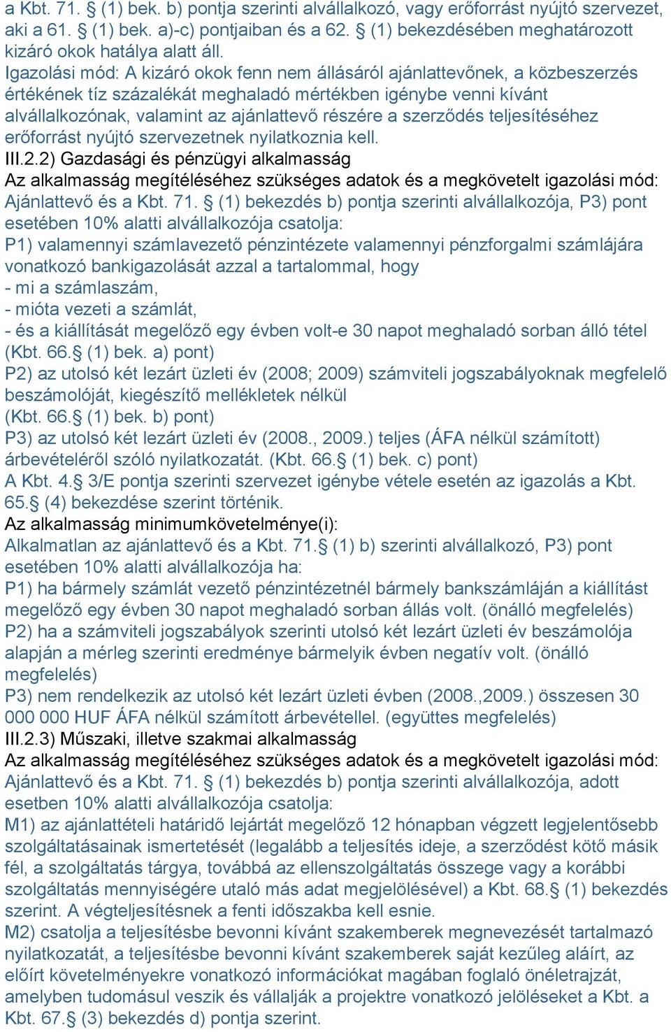 szerződés teljesítéséhez erőforrást nyújtó szervezetnek nyilatkoznia kell. III.2.