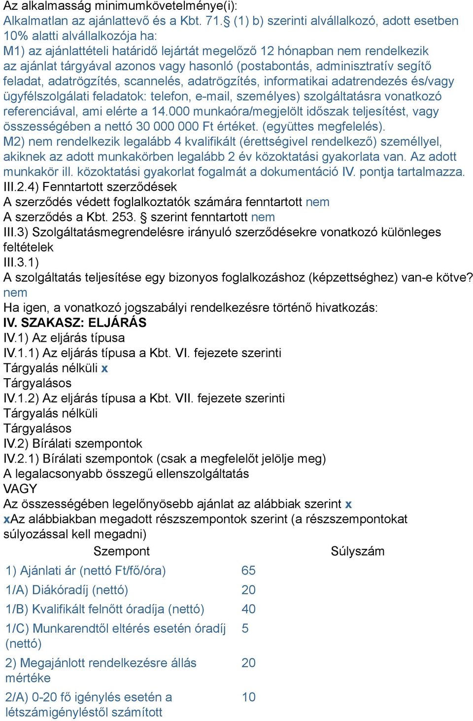 (postabontás, adminisztratív segítő feladat, adatrögzítés, scannelés, adatrögzítés, informatikai adatrendezés és/vagy ügyfélszolgálati feladatok: telefon, e-mail, személyes) szolgáltatásra vonatkozó