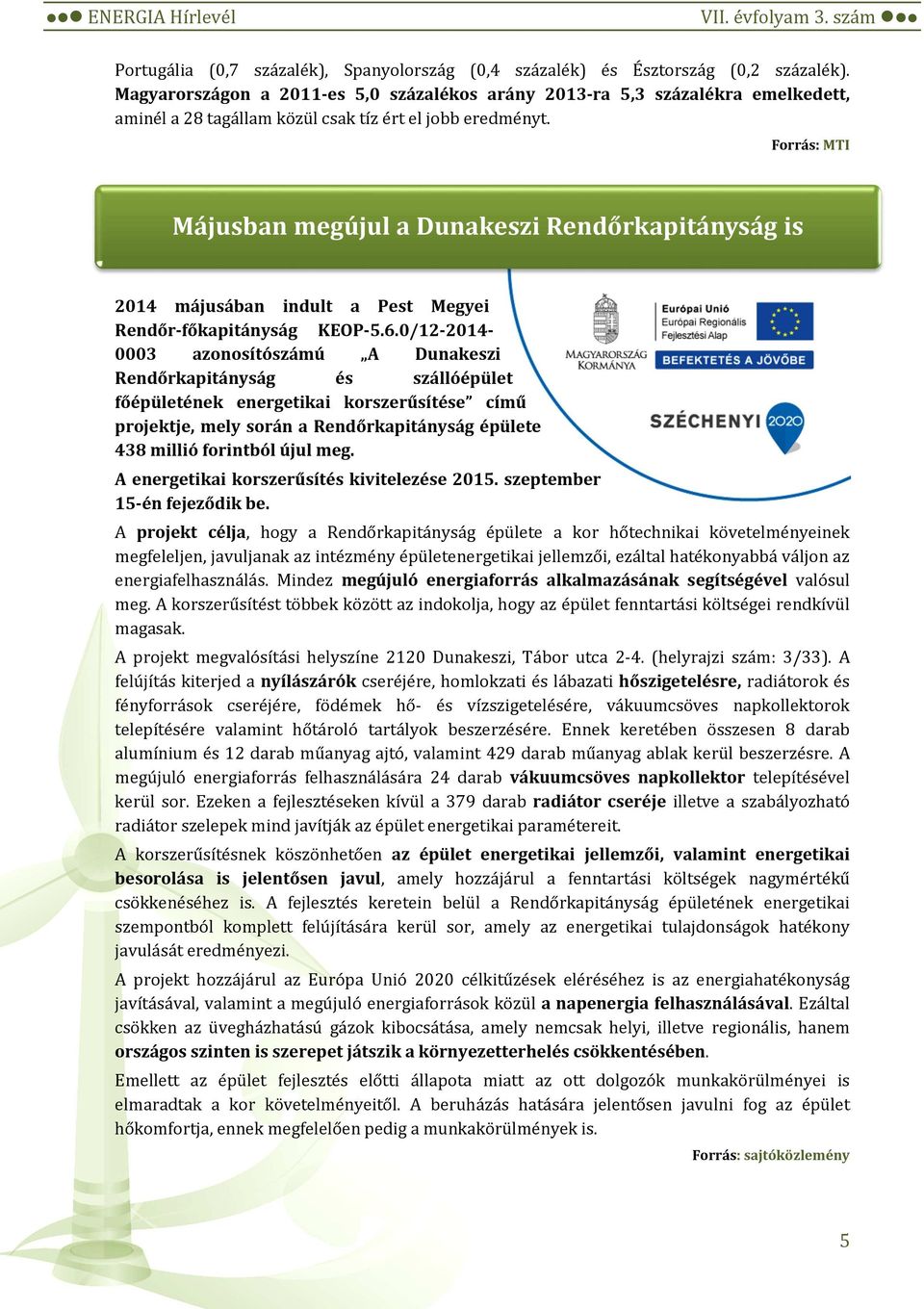 Forrás: MTI Májusban megújul a Dunakeszi Rendőrkapitányság is 2014 májusában indult a Pest Megyei Rendőr-főkapitányság KEOP-5.6.