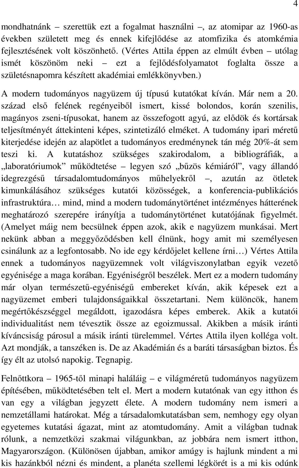 ) A modern tudományos nagyüzem új típusú kutatókat kíván. Már nem a 20.