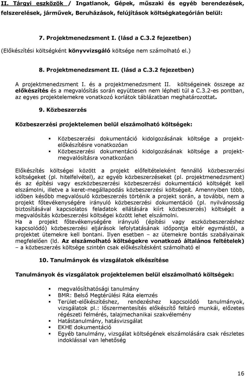 költségeinek összege az előkészítés és a megvalósítás során együttesen nem lépheti túl a C.3.2-es pontban, az egyes projektelemekre vonatkozó korlátok táblázatban meghatározottat. 9.