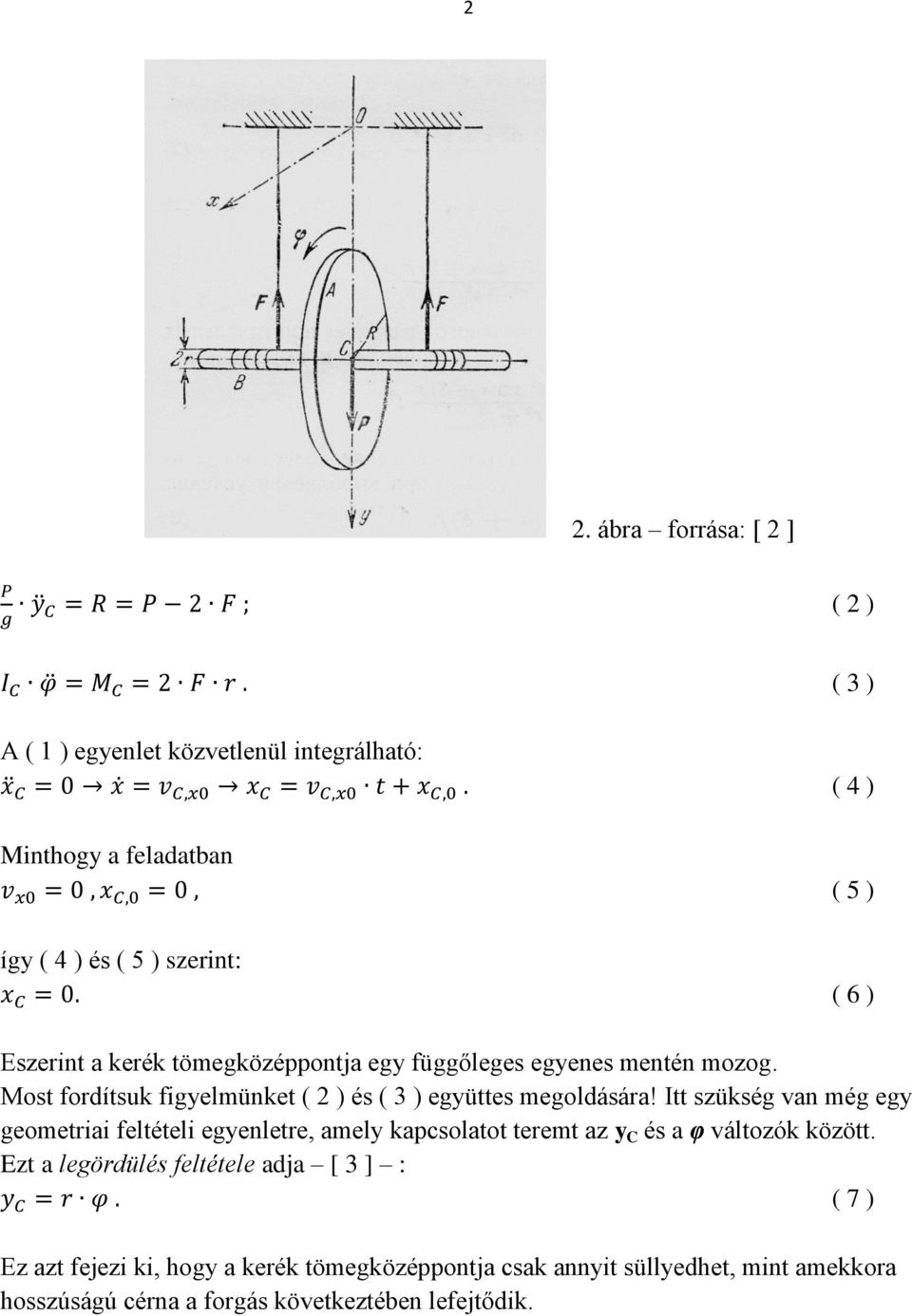 Itt szükség van még egy geometriai feltételi egyenletre, amely kapcsolatot teremt az y C és a φ változók között.