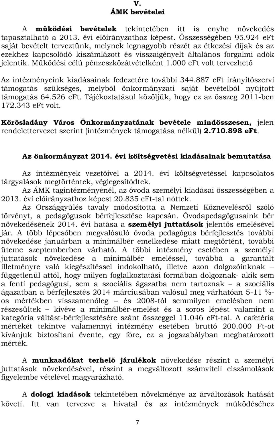 Működési célú pénzeszközátvételként 1.000 eft volt tervezhető Az intézményeink kiadásainak fedezetére további 344.