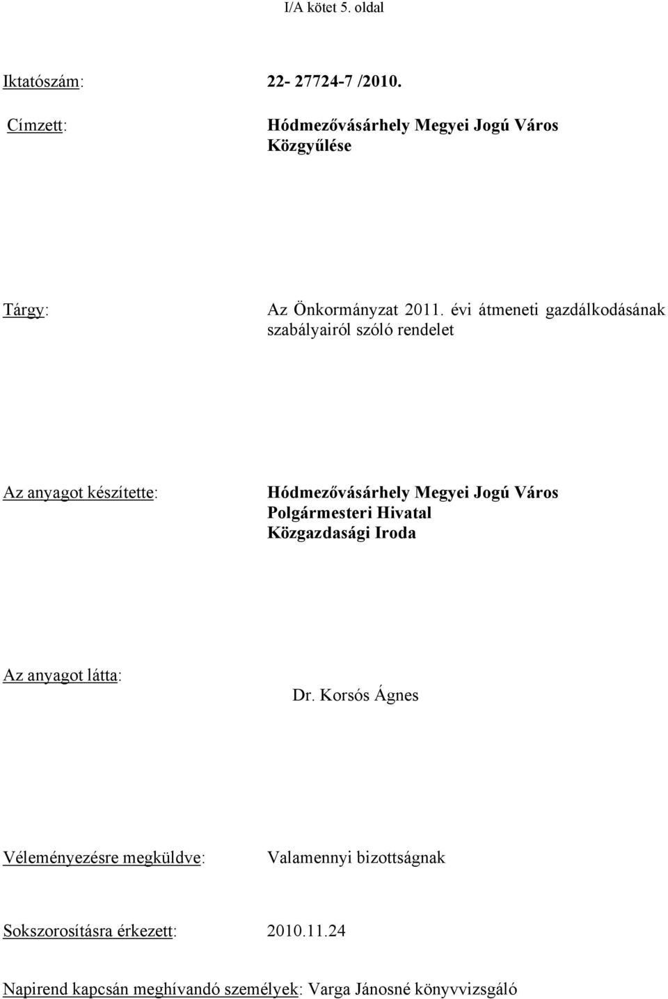 évi átmeneti gazdálkodásának szabályairól szóló rendelet Az anyagot készítette: Hódmezővásárhely Megyei Jogú Város