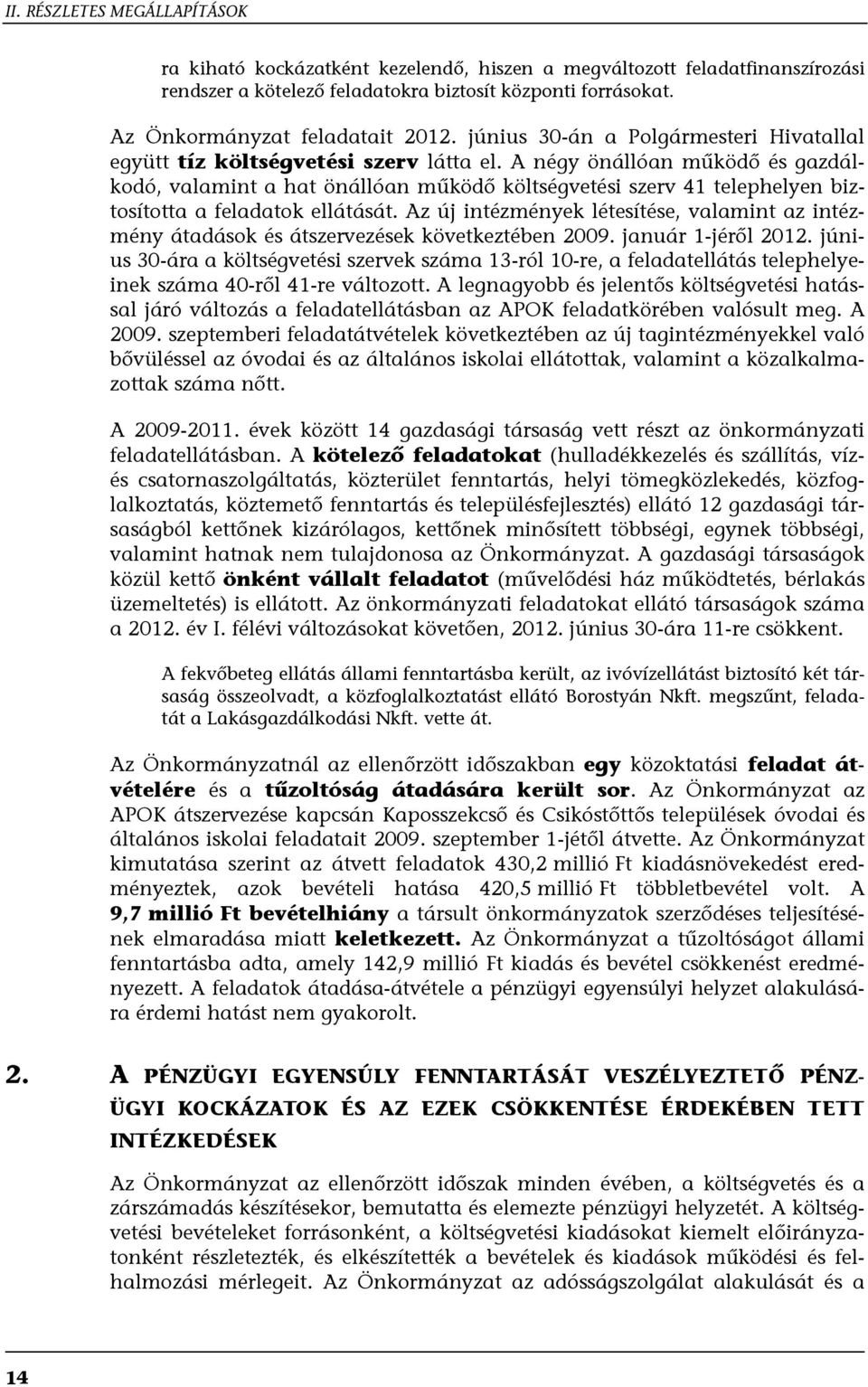 A négy önállóan működő és gazdálkodó, valamint a hat önállóan működő költségvetési szerv 41 telephelyen biztosította a feladatok ellátását.