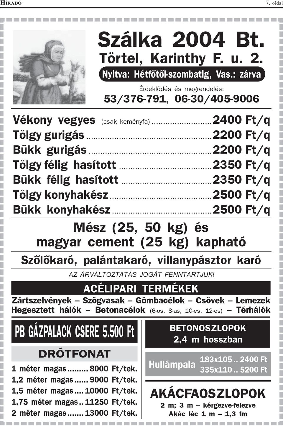 ..2500 Ft/q Mész (25, 50 kg) és magyar cement (25 kg) kapható Szõlõkaró, palántakaró, villanypásztor karó AZ ÁRVÁLTOZTATÁS JOGÁT FENNTARTJUK!