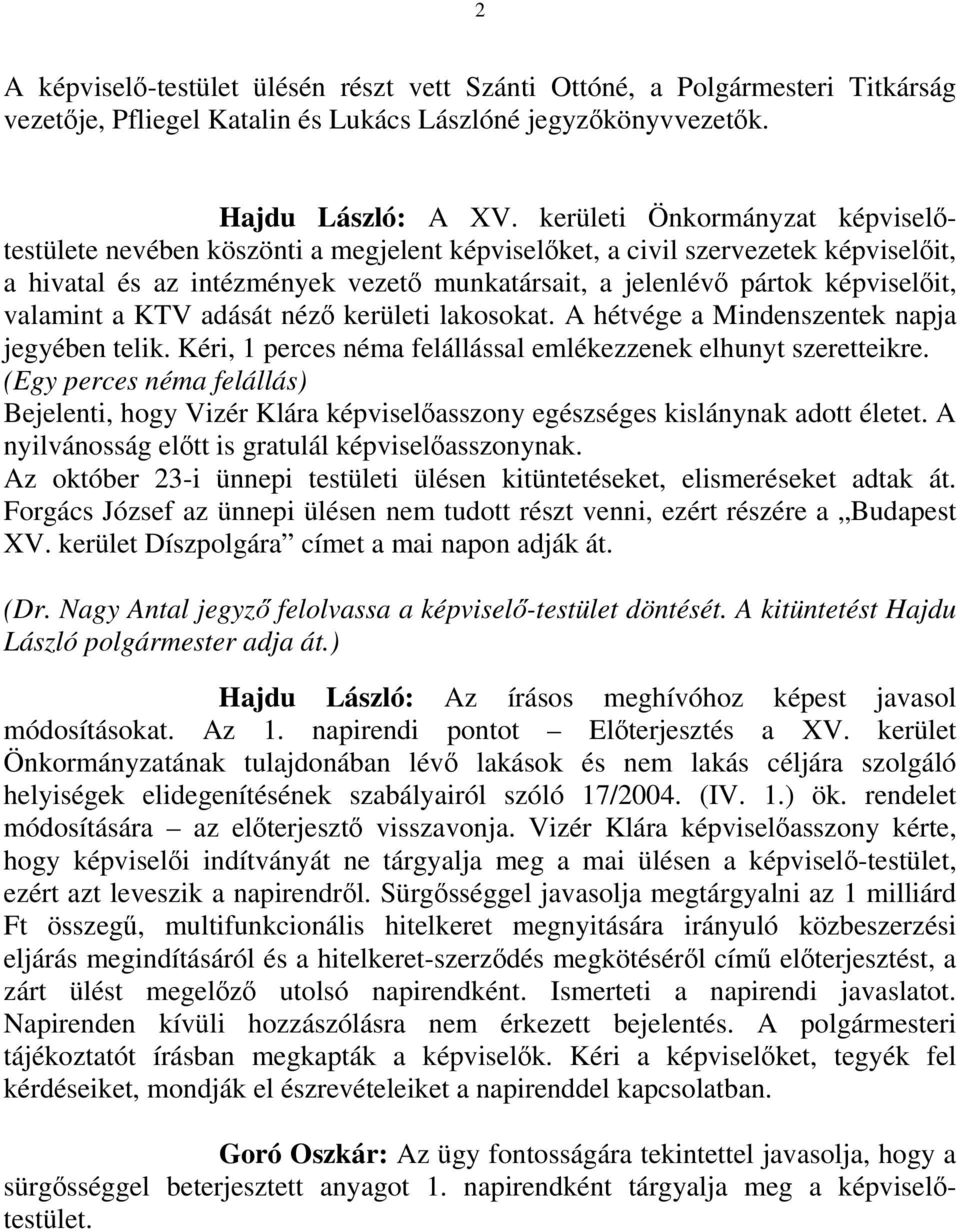 valamint a KTV adását néző kerületi lakosokat. A hétvége a Mindenszentek napja jegyében telik. Kéri, 1 perces néma felállással emlékezzenek elhunyt szeretteikre.