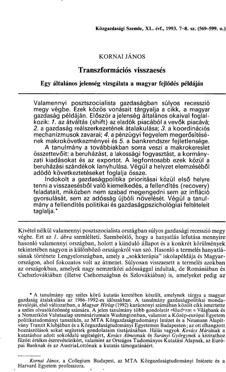 Ezek közös vonásait tárgyalja a cikk, a magyar gazdaság példáján. Először a jelenség általános okaival foglalkozik: 7. az átváltás (shift) az eladók piacából a vevők piacává; 2.