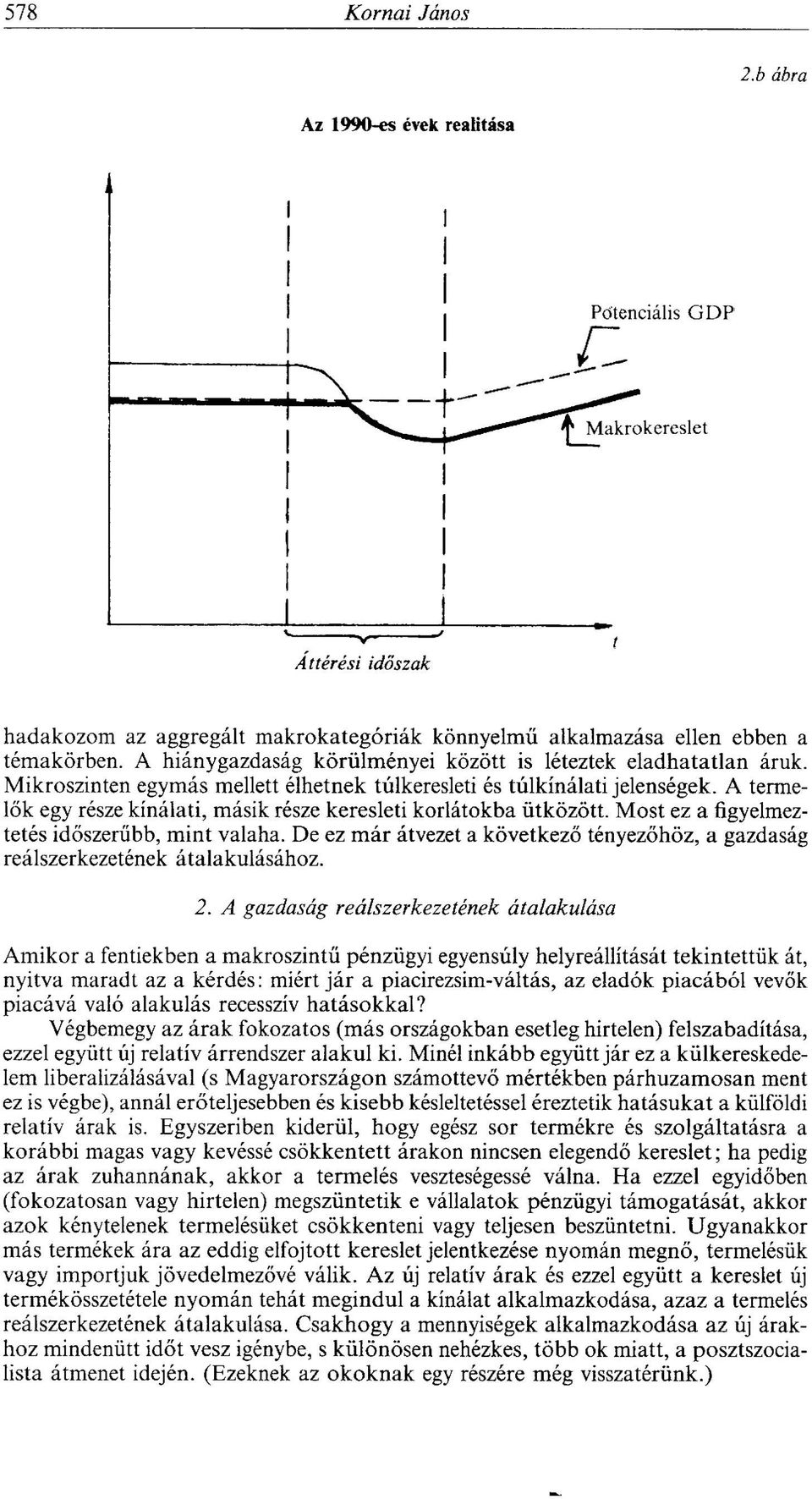 A termelők egy része kínálati, másik része keresleti korlátokba ütközött. Most ez a figyelmeztetés időszerűbb, mint valaha.