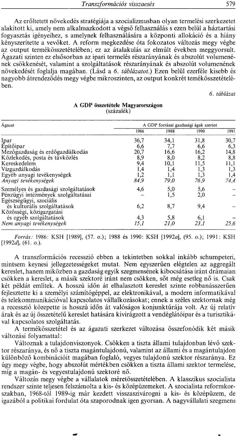 A reform megkezdése óta fokozatos változás megy végbe az output termékösszetételében; ez az átalakulás az elmúlt években meggyorsult.