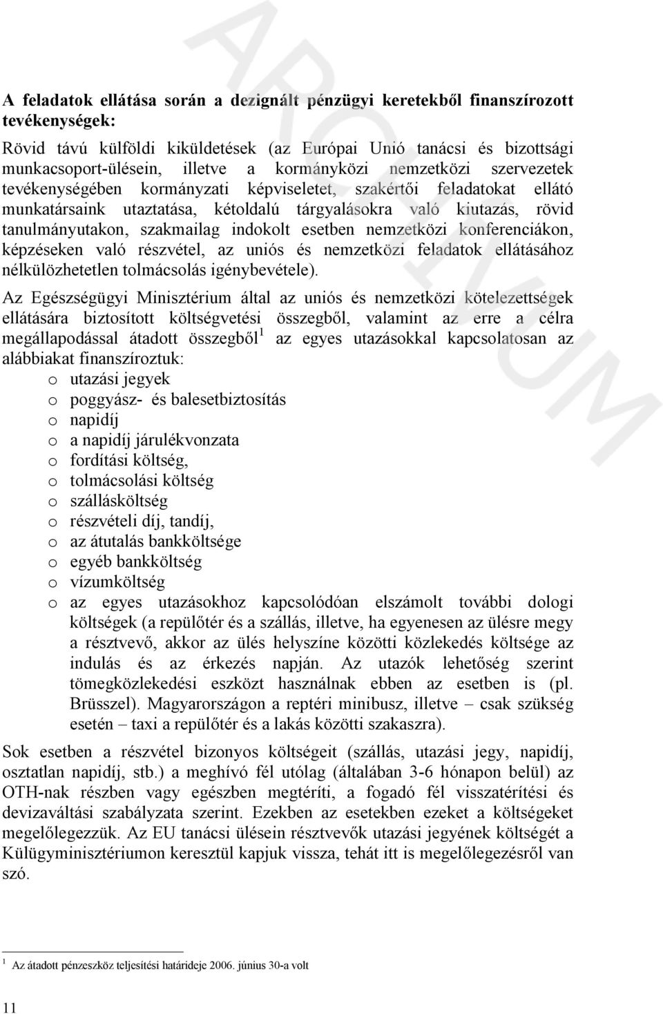 szakmailag indokolt esetben nemzetközi konferenciákon, képzéseken való részvétel, az uniós és nemzetközi feladatok ellátásához nélkülözhetetlen tolmácsolás igénybevétele).