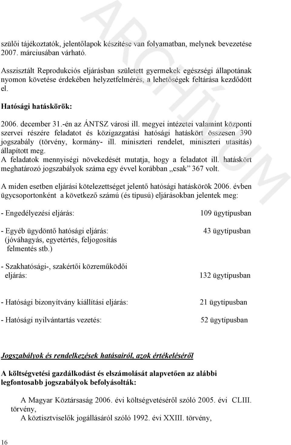 -én az ÁNTSZ városi ill. megyei intézetei valamint központi szervei részére feladatot és közigazgatási hatósági hatáskört összesen 390 jogszabály (törvény, kormány- ill.