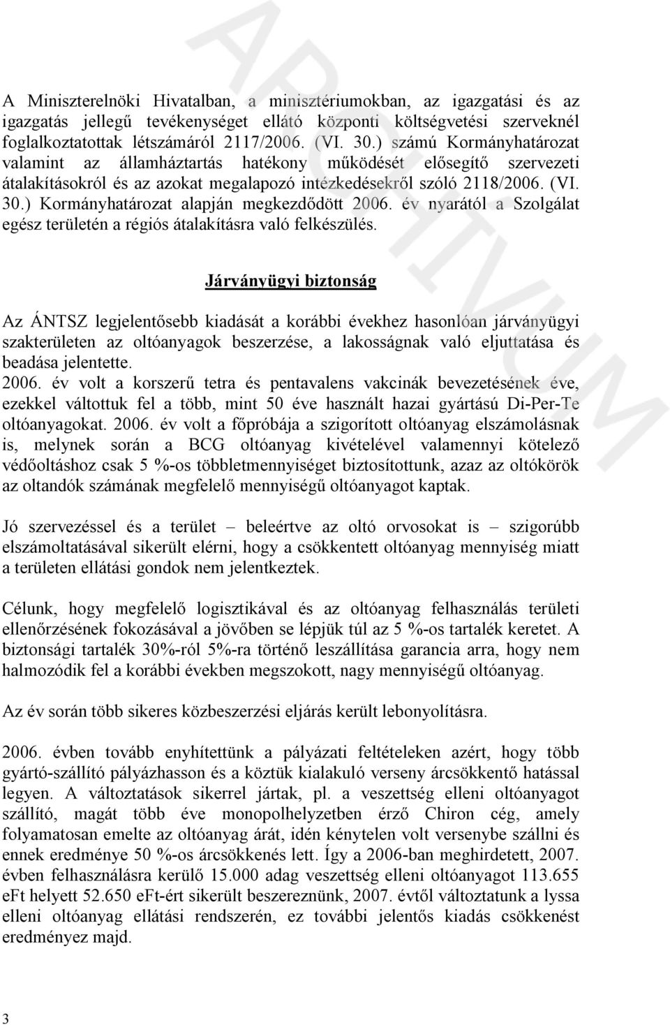 ) Kormányhatározat alapján megkezd dött 2006. év nyarától a Szolgálat egész területén a régiós átalakításra való felkészülés.