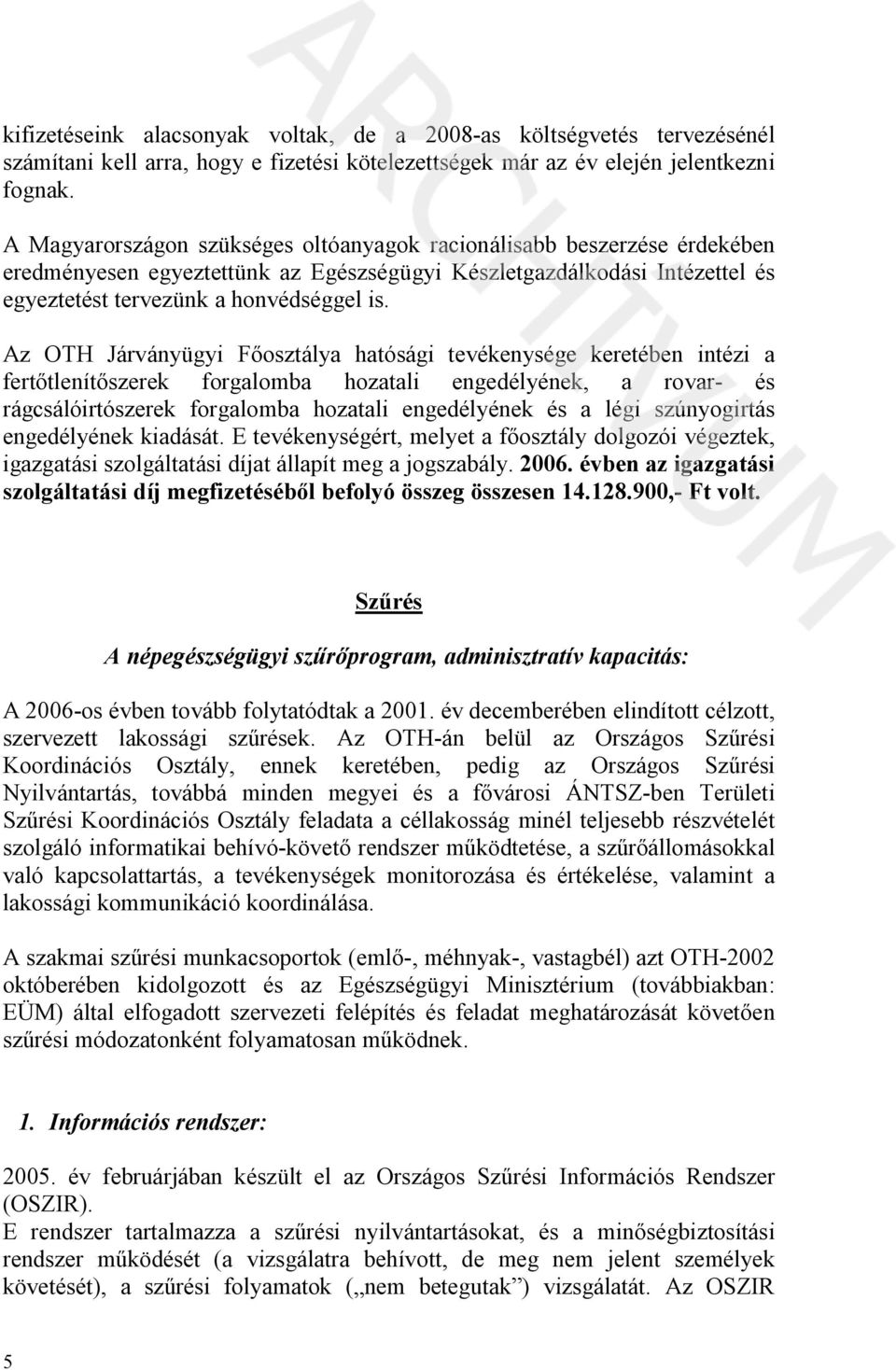 Az OTH Járványügyi F osztálya hatósági tevékenysége keretében intézi a fert tlenít szerek forgalomba hozatali engedélyének, a rovar- és rágcsálóirtószerek forgalomba hozatali engedélyének és a légi