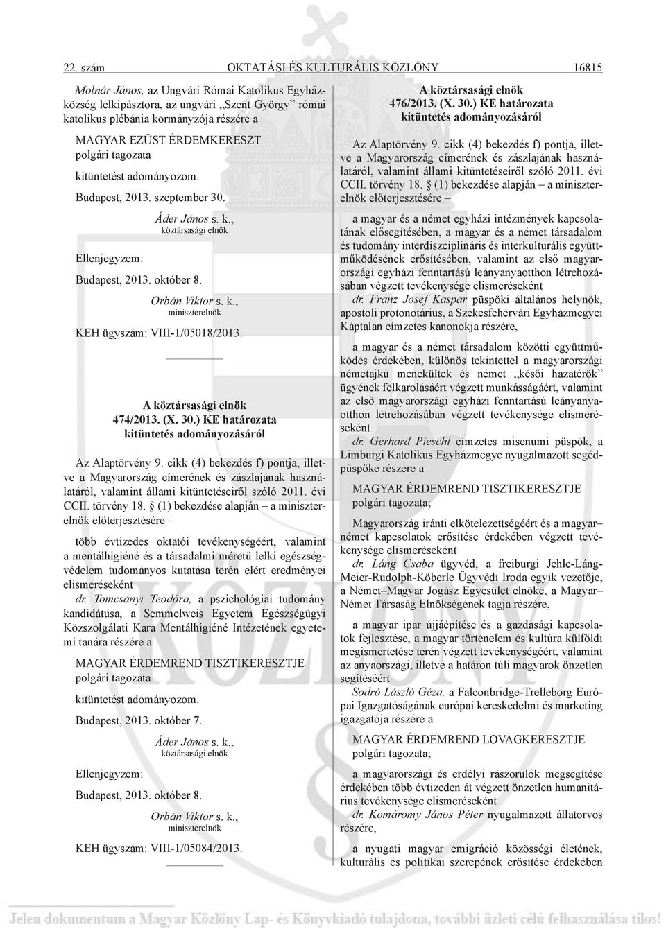 A köztársasági elnök 474/2013. (X. 30.) KE határozata kitüntetés adományozásáról Az Alaptörvény 9.