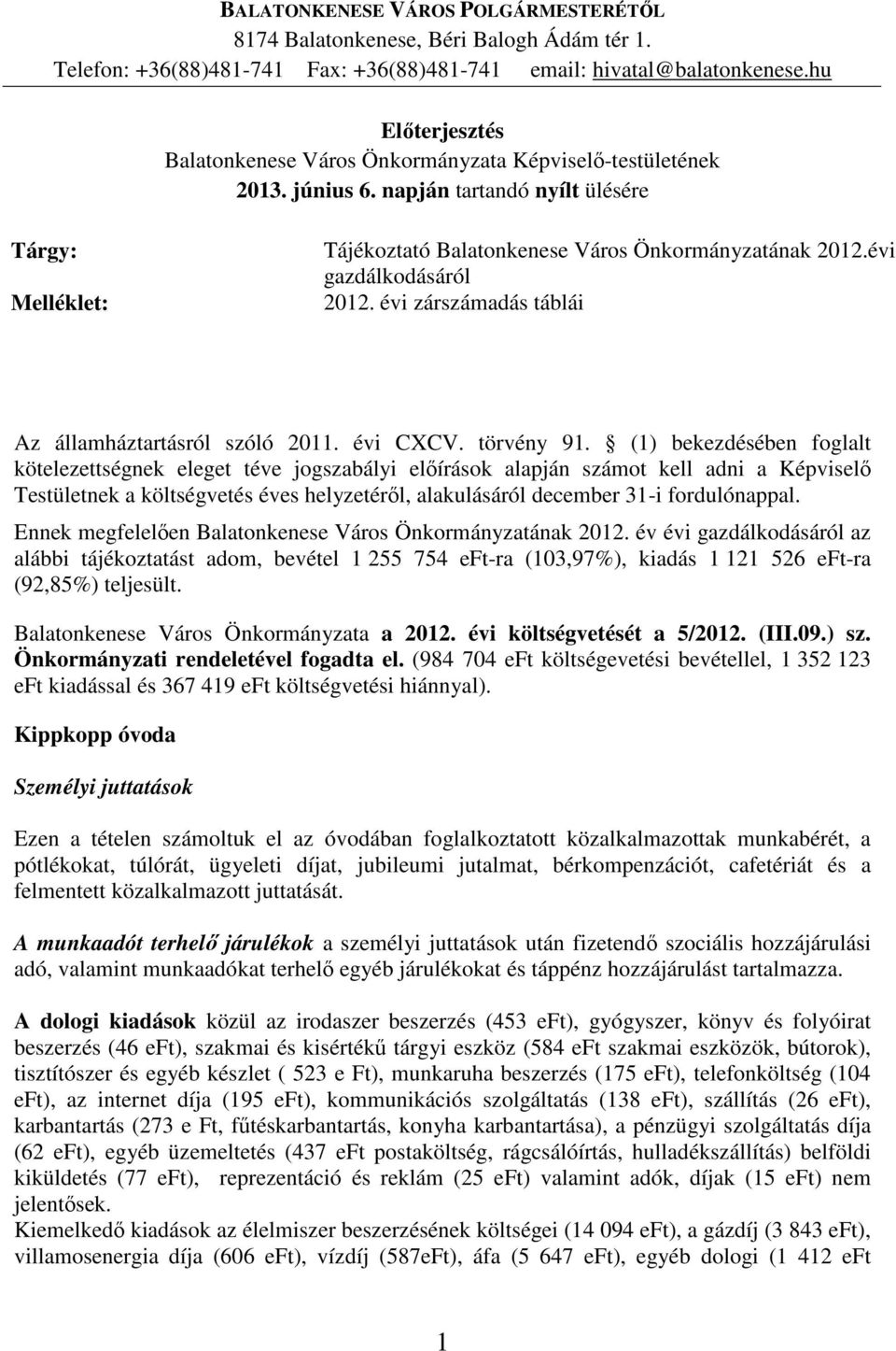 évi gazdálkodásáról 2012. évi zárszámadás táblái Az államháztartásról szóló 2011. évi CXCV. törvény 91.