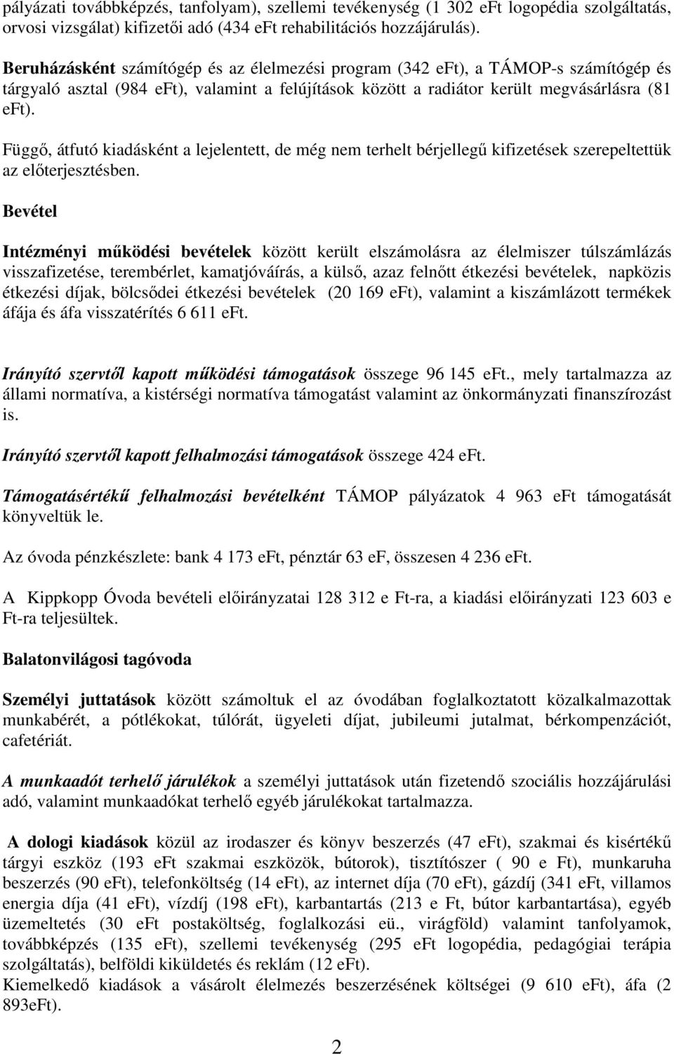 Függő, átfutó kiadásként a lejelentett, de még nem terhelt bérjellegű kifizetések szerepeltettük az előterjesztésben.