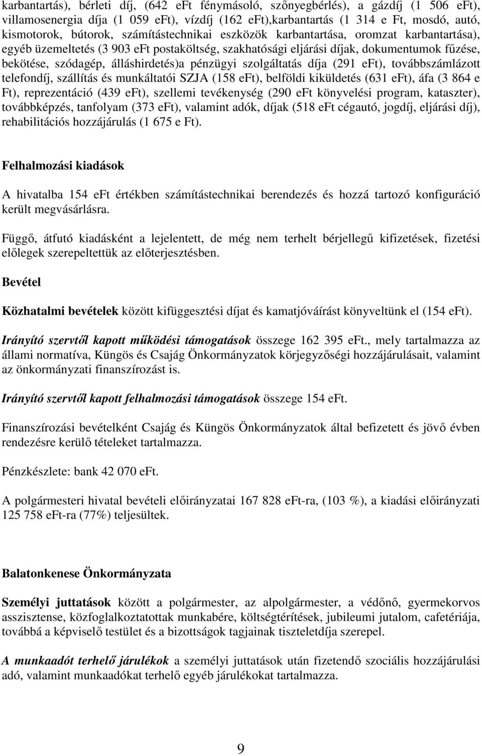 pénzügyi szolgáltatás díja (291 eft), továbbszámlázott telefondíj, szállítás és munkáltatói SZJA (158 eft), belföldi kiküldetés (631 eft), áfa (3 864 e Ft), reprezentáció (439 eft), szellemi