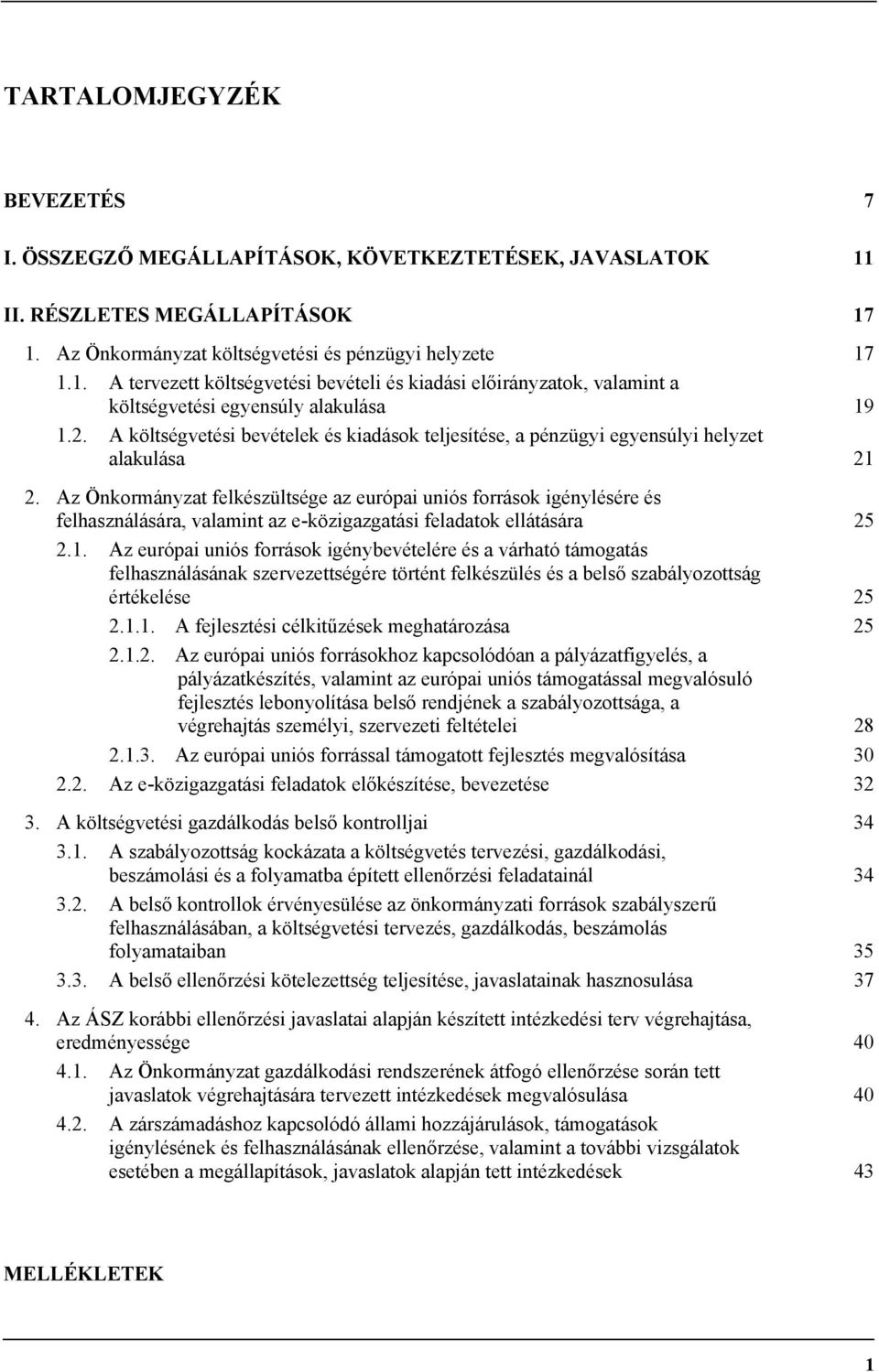 Az Önkormányzat felkészültsége az európai uniós források igénylésére és felhasználására, valamint az e-közigazgatási feladatok ellátására 25 2.1.