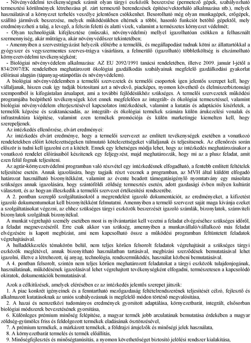 Besorolható még olyan munkagépek, erőgépek, szállító járművek beszerzése, melyek működésükben eltérnek a többi, hasonló funkciót betöltő gépektől, mely eredményezheti a talaj, a levegő, a felszín