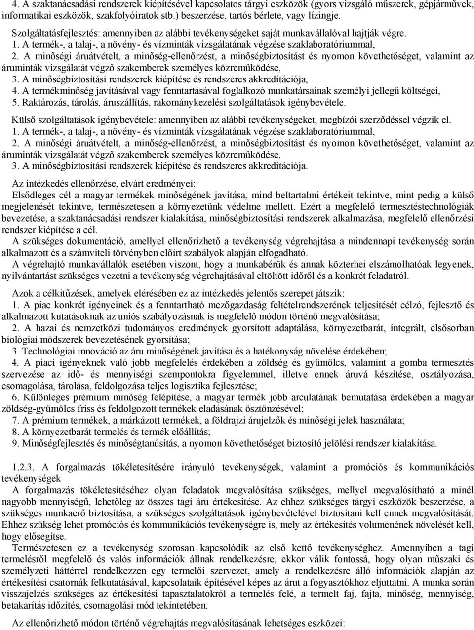 A minőségi áruátvételt, a minőség-ellenőrzést, a minőségbiztosítást és nyomon követhetőséget, valamint az áruminták vizsgálatát végző szakemberek személyes közreműködése, 3.