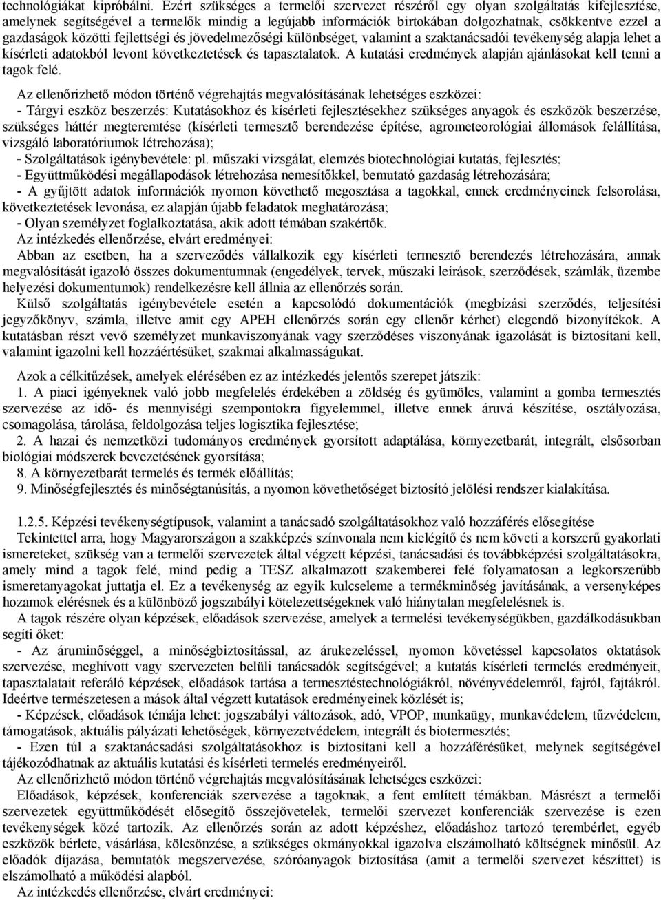 gazdaságok közötti fejlettségi és jövedelmezőségi különbséget, valamint a szaktanácsadói tevékenység alapja lehet a kísérleti adatokból levont következtetések és tapasztalatok.