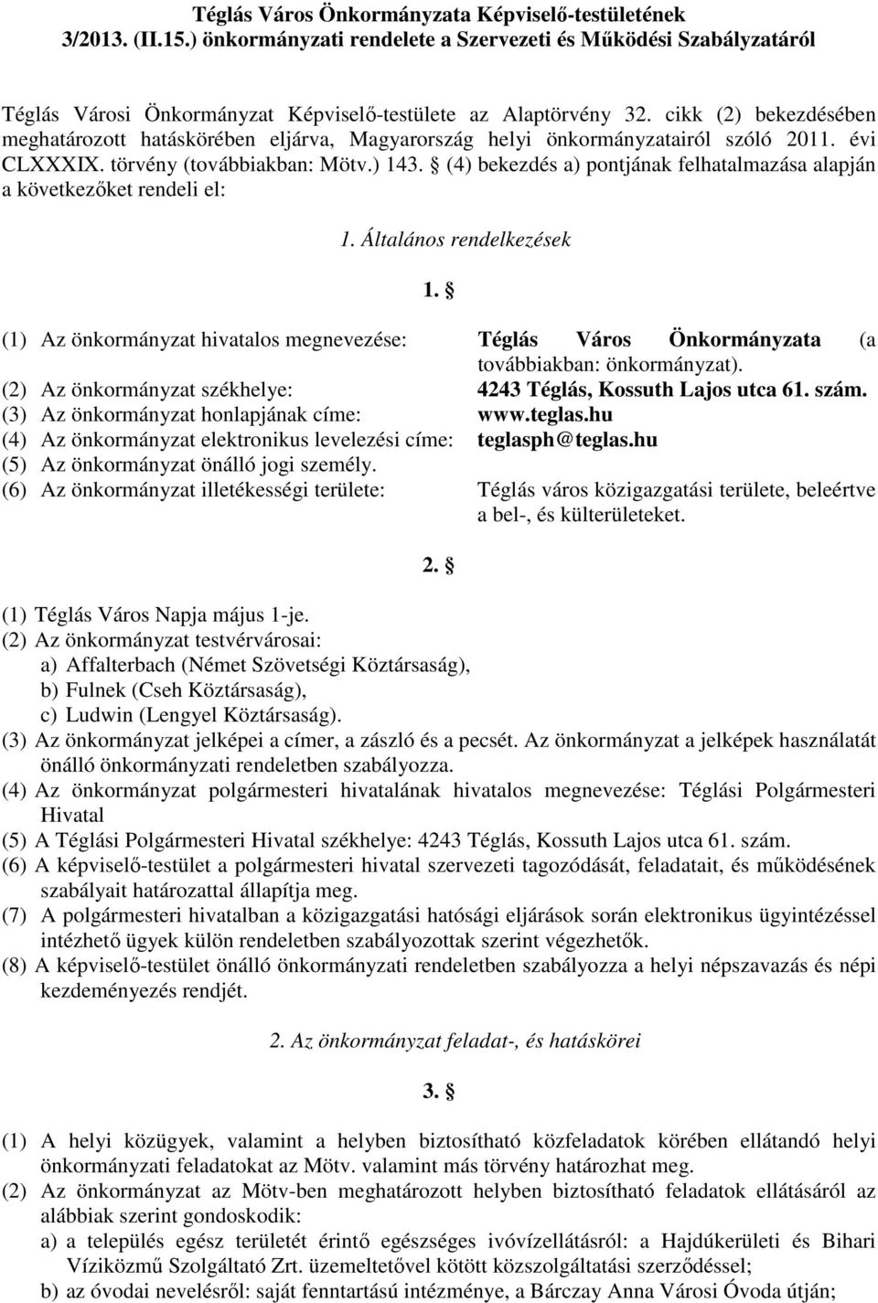 (4) bekezdés a) pontjának felhatalmazása alapján a következőket rendeli el: 1. Általános rendelkezések 1.