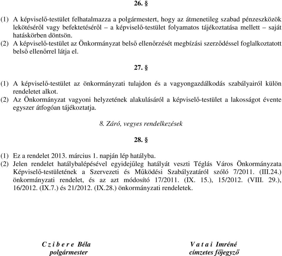 (1) A képviselő-testület az önkormányzati tulajdon és a vagyongazdálkodás szabályairól külön rendeletet alkot.