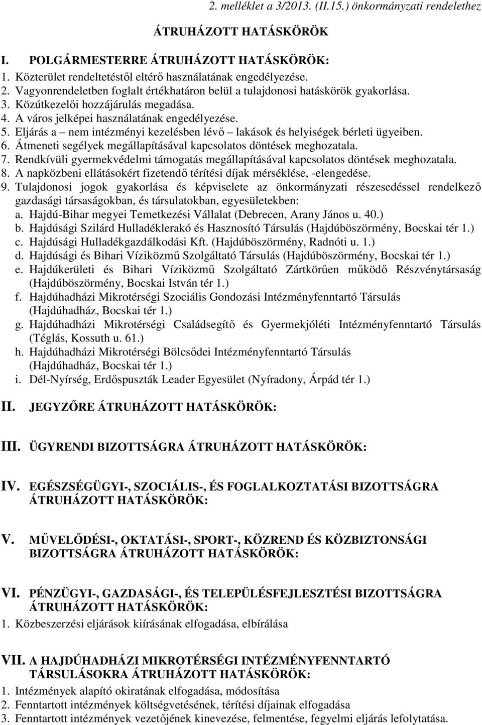 Eljárás a nem intézményi kezelésben lévő lakások és helyiségek bérleti ügyeiben. 6. Átmeneti segélyek megállapításával kapcsolatos döntések meghozatala. 7.