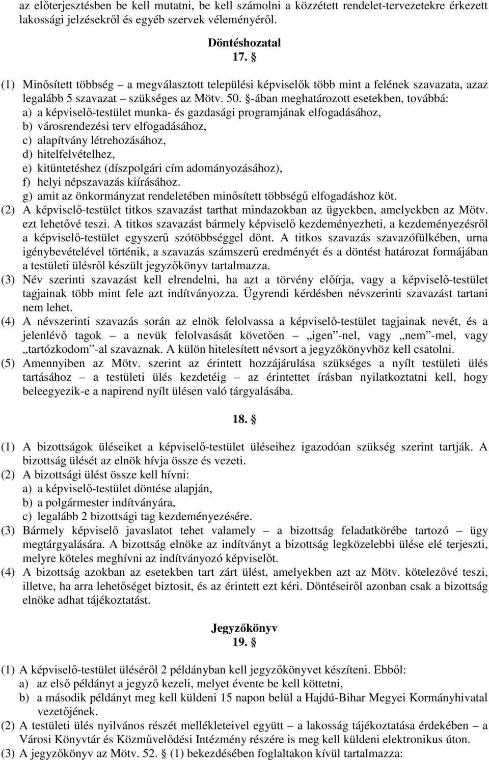 -ában meghatározott esetekben, továbbá: a) a képviselő-testület munka- és gazdasági programjának elfogadásához, b) városrendezési terv elfogadásához, c) alapítvány létrehozásához, d)