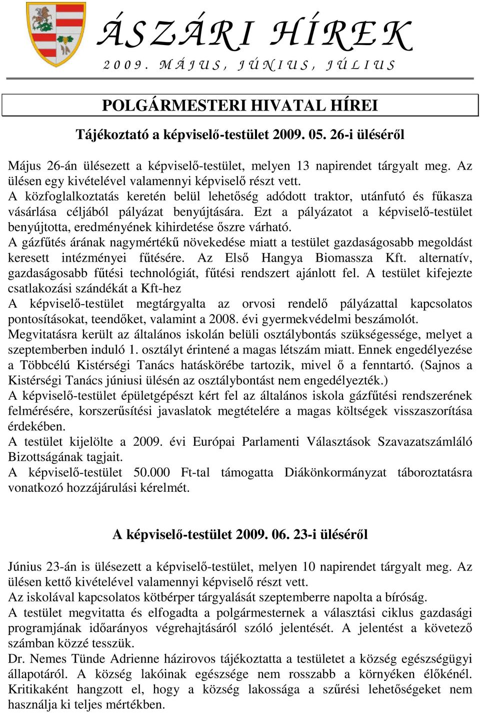 A közfoglalkoztatás keretén belül lehetség adódott traktor, utánfutó és fkasza vásárlása céljából pályázat benyújtására.