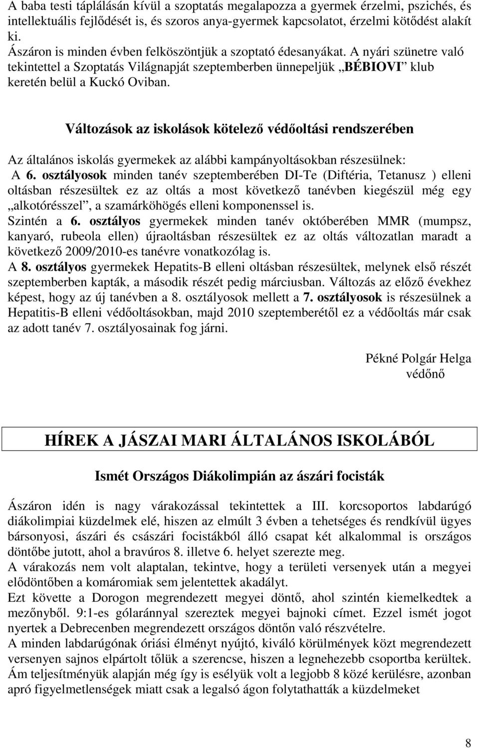 Változások az iskolások kötelez védoltási rendszerében Az általános iskolás gyermekek az alábbi kampányoltásokban részesülnek: A 6.