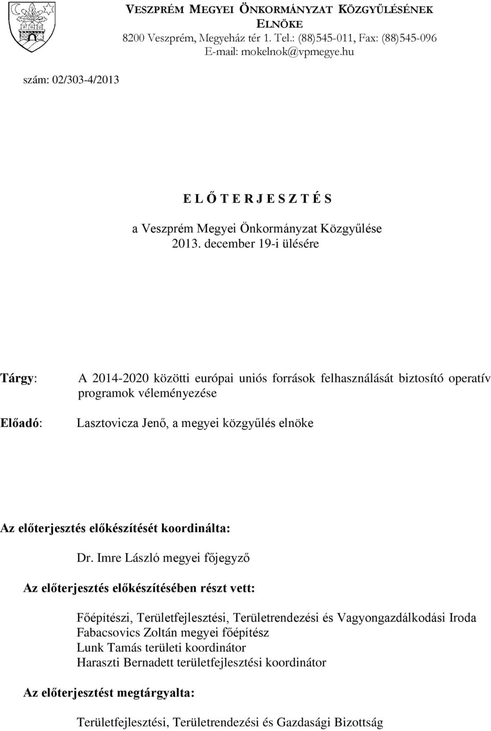 december 19-i ülésére Tárgy: Előadó: A 2014-2020 közötti európai uniós források felhasználását biztosító operatív programok véleményezése Lasztovicza Jenő, a megyei közgyűlés elnöke Az előterjesztés