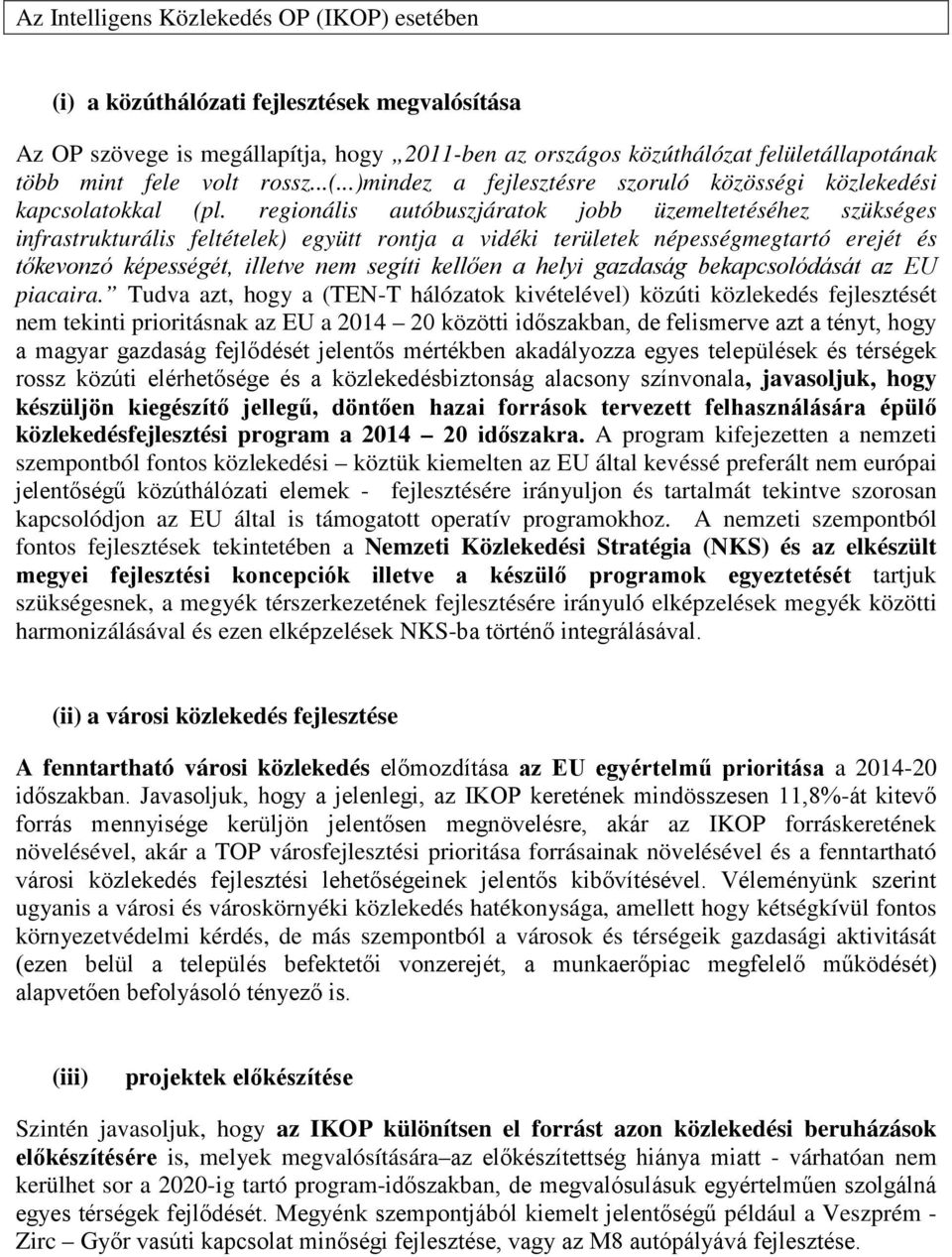 regionális autóbuszjáratok jobb üzemeltetéséhez szükséges infrastrukturális feltételek) együtt rontja a vidéki területek népességmegtartó erejét és tőkevonzó képességét, illetve nem segíti kellően a