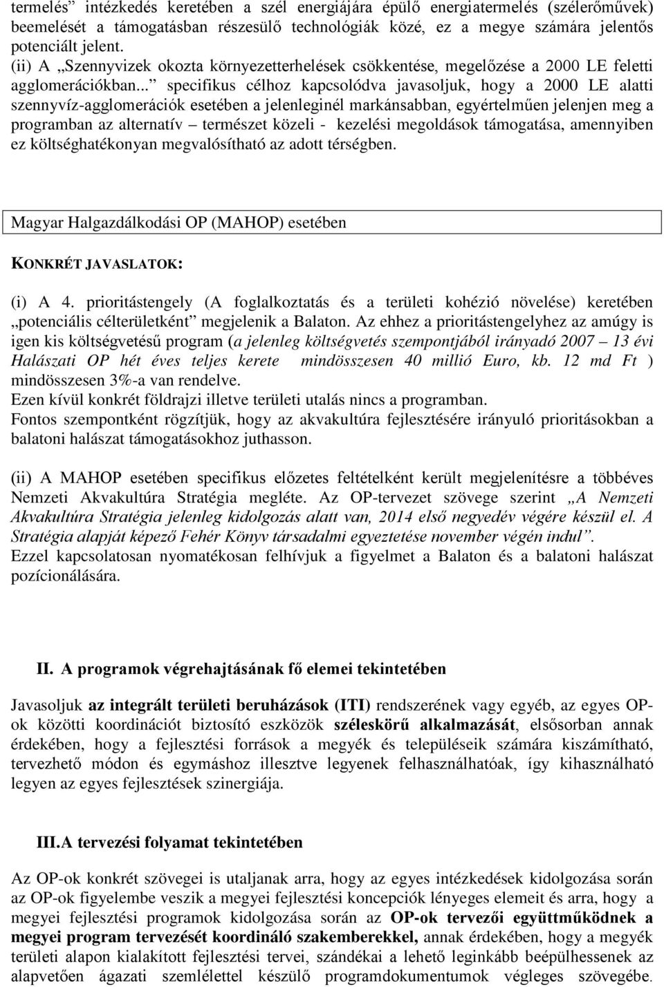 .. specifikus célhoz kapcsolódva javasoljuk, hogy a 2000 LE alatti szennyvíz-agglomerációk esetében a jelenleginél markánsabban, egyértelműen jelenjen meg a programban az alternatív természet közeli