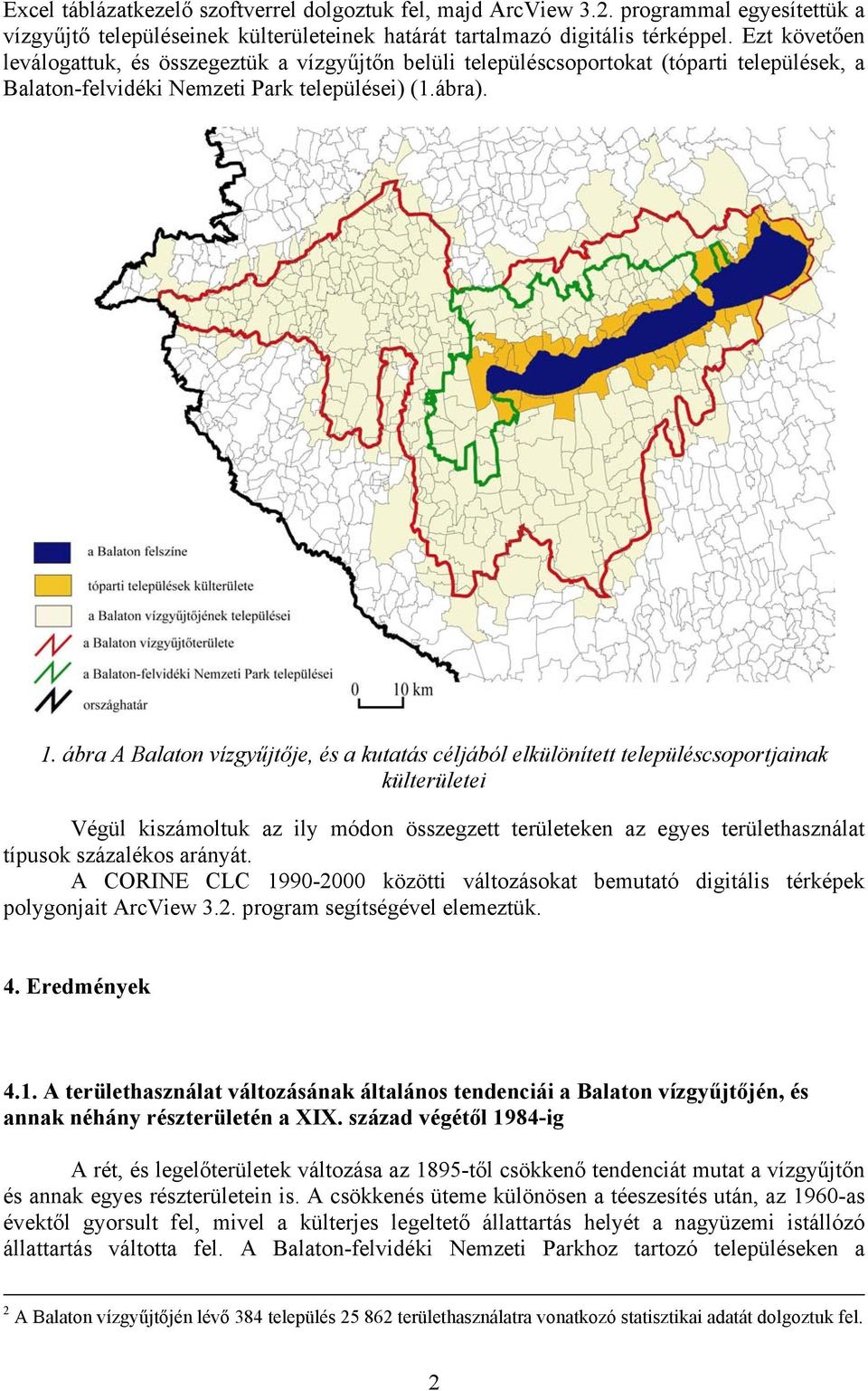 ábra je, és a kutatás céljából elkülönített településcsoportjainak külterületei Végül kiszámoltuk az ily módon összegzett területeken az egyes területhasználat típusok százalékos arányát.