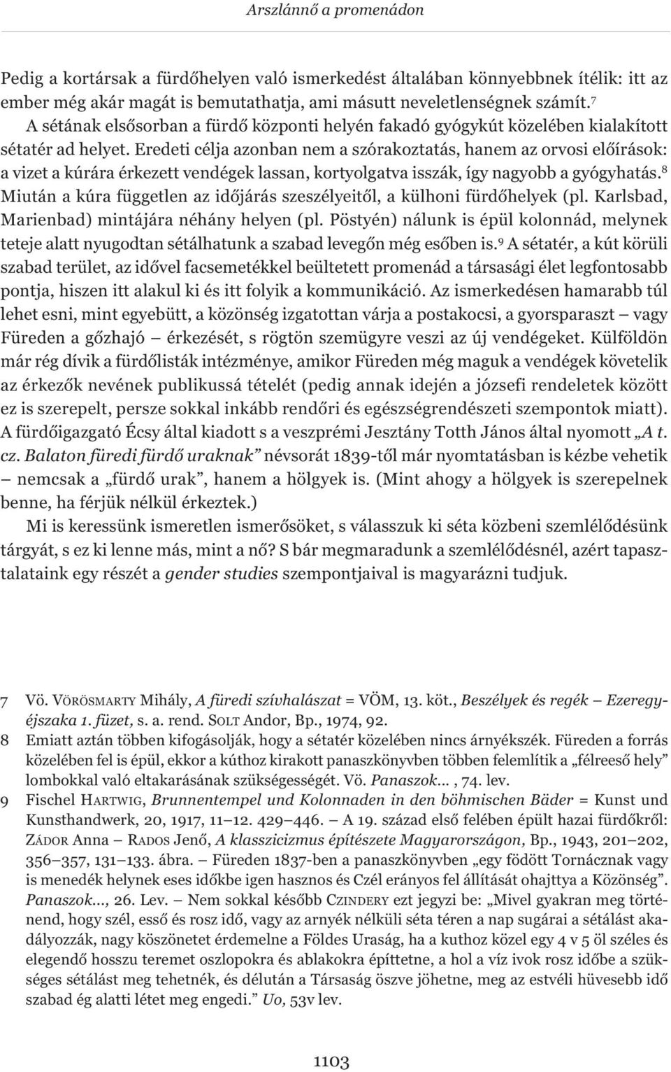 Eredeti célja azonban nem a szórakoztatás, hanem az orvosi előírások: a vizet a kúrára érkezett vendégek lassan, kortyolgatva isszák, így nagyobb a gyógyhatás.