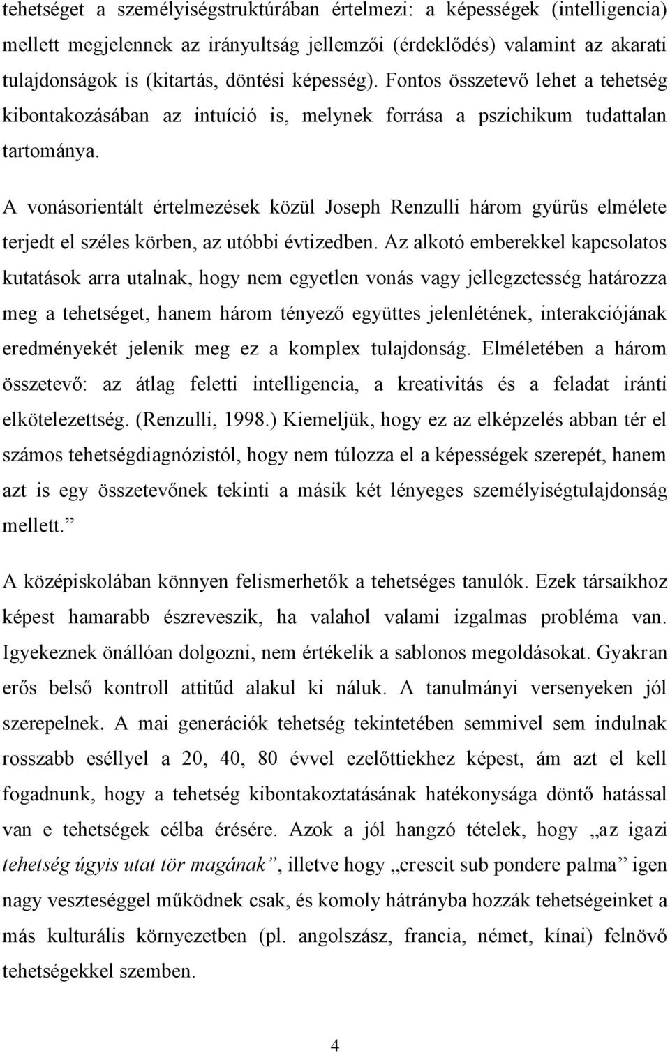 A vonásorientált értelmezések közül Joseph Renzulli három gyűrűs elmélete terjedt el széles körben, az utóbbi évtizedben.