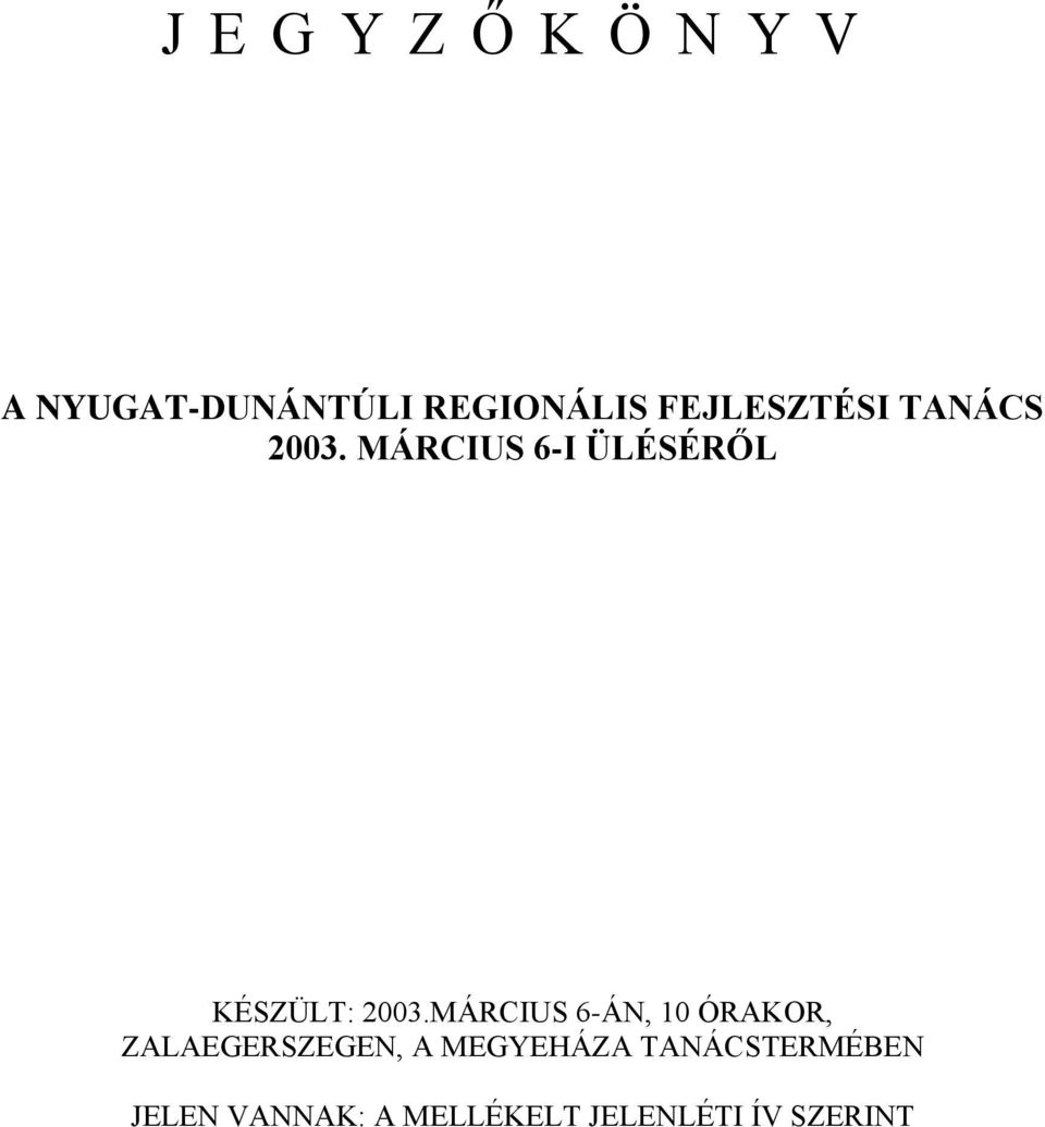 MÁRCIUS 6-I ÜLÉSÉRŐL KÉSZÜLT: 2003.