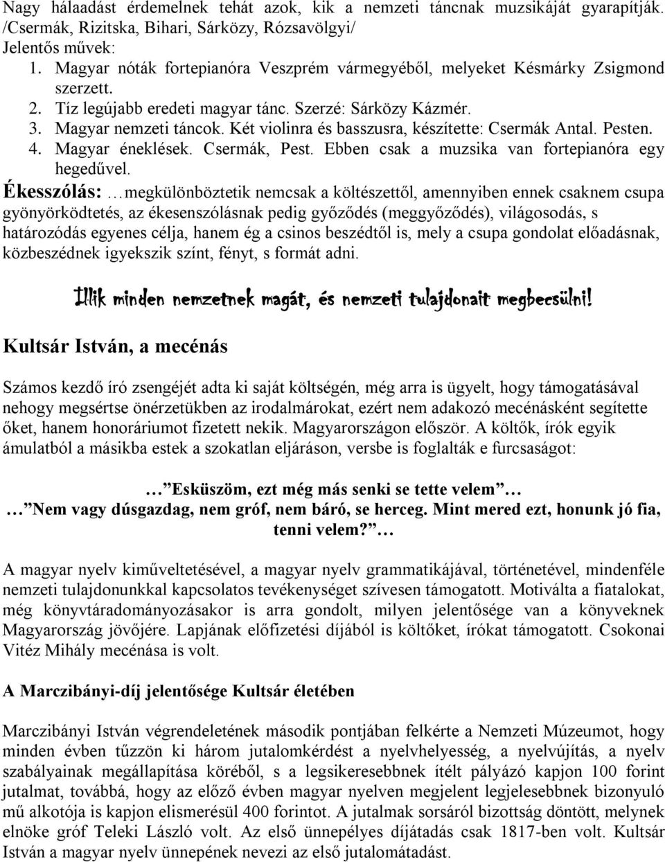 Két violinra és basszusra, készítette: Csermák Antal. Pesten. 4. Magyar éneklések. Csermák, Pest. Ebben csak a muzsika van fortepianóra egy hegedűvel.