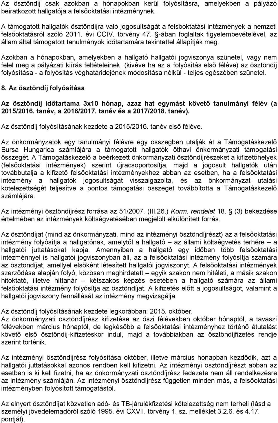 -ában foglaltak figyelembevételével, az állam által támogatott tanulmányok időtartamára tekintettel állapítják meg.