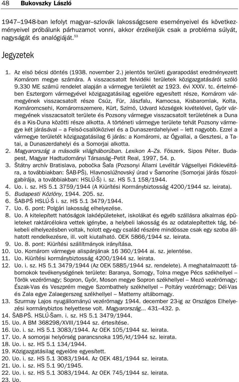 330 ME számű rendelet alapján a vármegye területét az 1923. évi XXXV. tc.