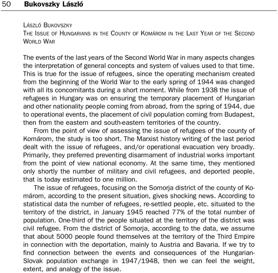 This is true for the issue of refugees, since the operating mechanism created from the beginning of the World War to the early spring of 1944 was changed with all its concomitants during a short