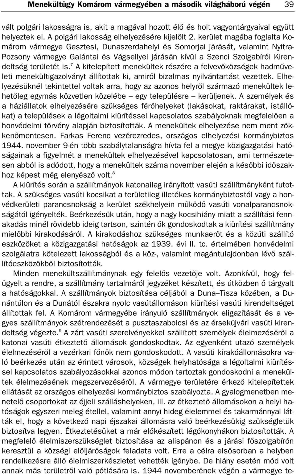 kerület magába foglalta Ko márom vármegye Gesztesi, Dunaszerdahelyi és Somorjai járását, valamint Nyitra Pozsony vármegye Galántai és Vágsellyei járásán kívül a Szenci Szolgabírói Kiren deltség