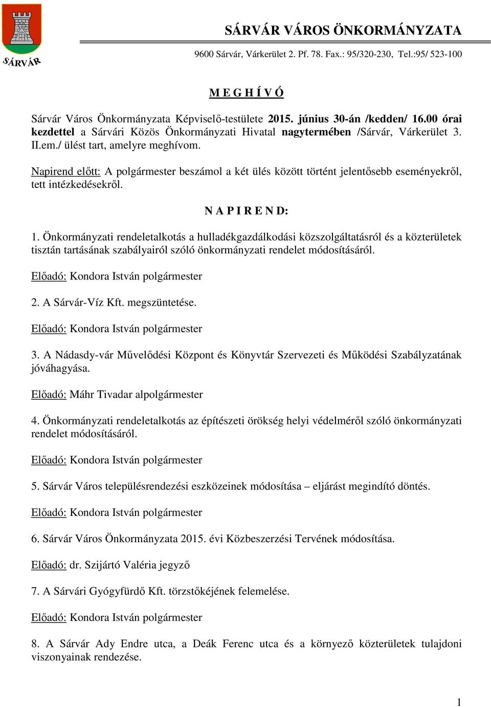 Napirend előtt: A polgármester beszámol a két ülés között történt jelentősebb eseményekről, tett intézkedésekről. N A P I R E N D: 1.