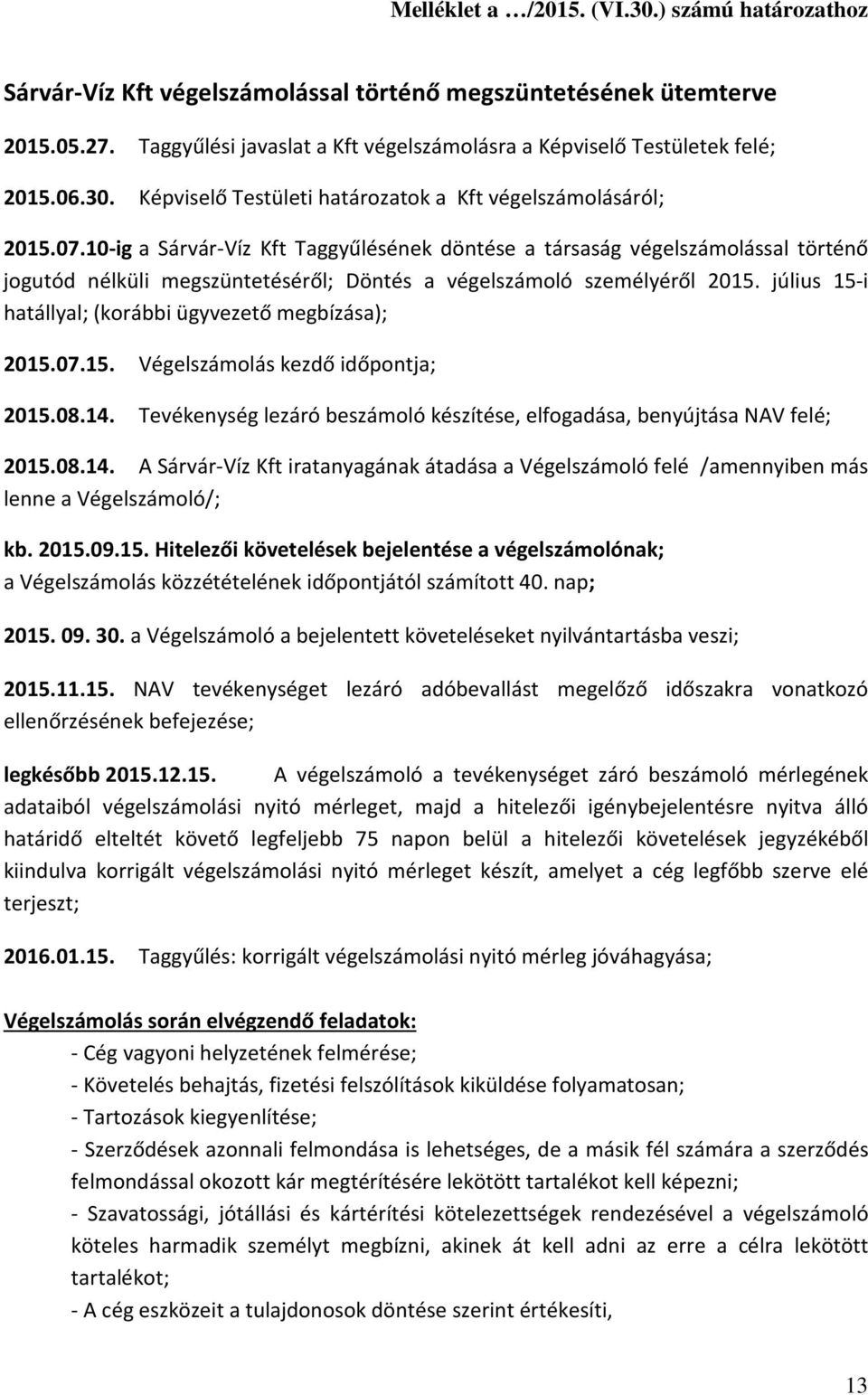 10-ig a Sárvár-Víz Kft Taggyűlésének döntése a társaság végelszámolással történő jogutód nélküli megszüntetéséről; Döntés a végelszámoló személyéről 2015.